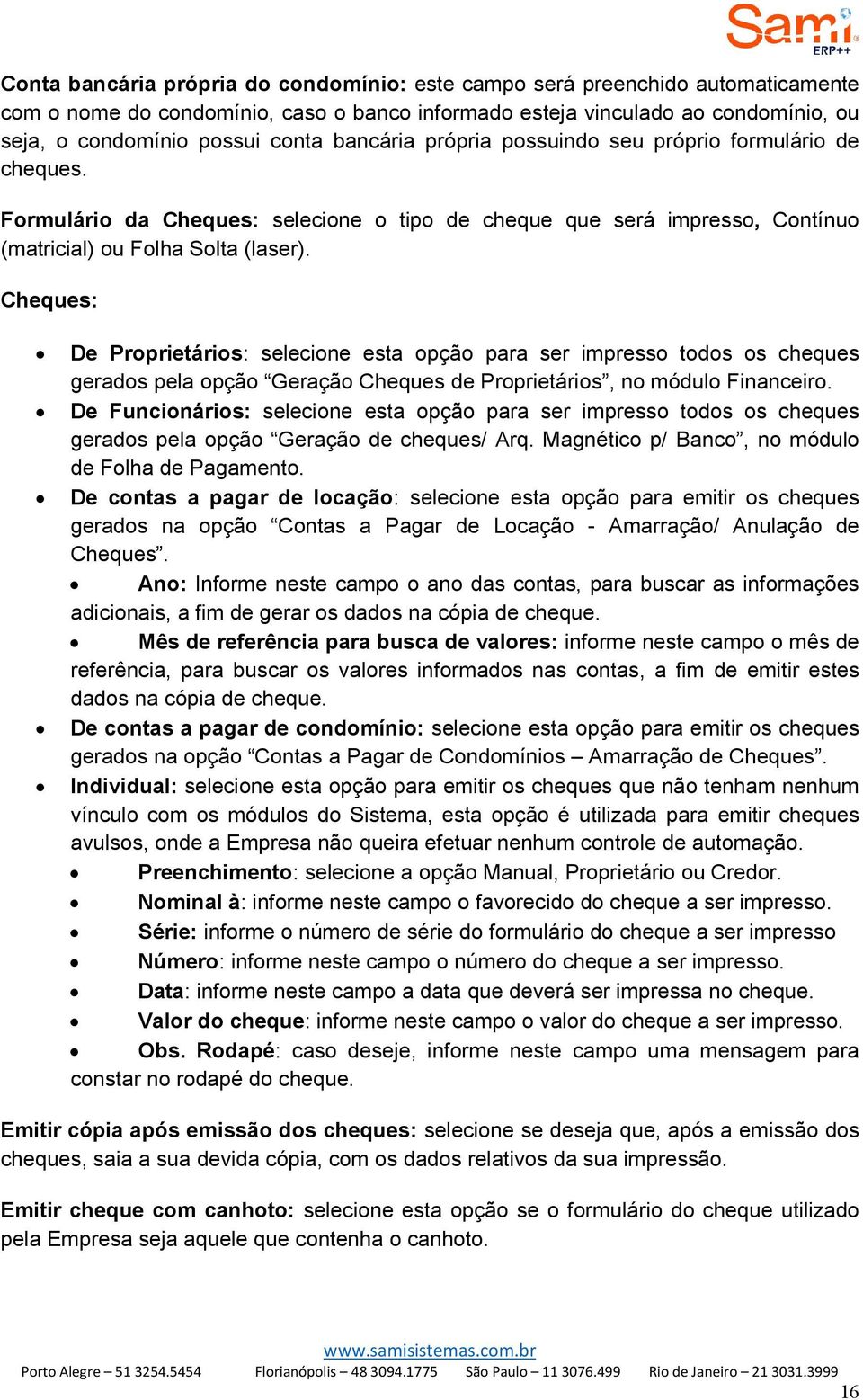 Cheques: De Proprietários: selecione esta opção para ser impresso todos os cheques gerados pela opção Geração Cheques de Proprietários, no módulo Financeiro.