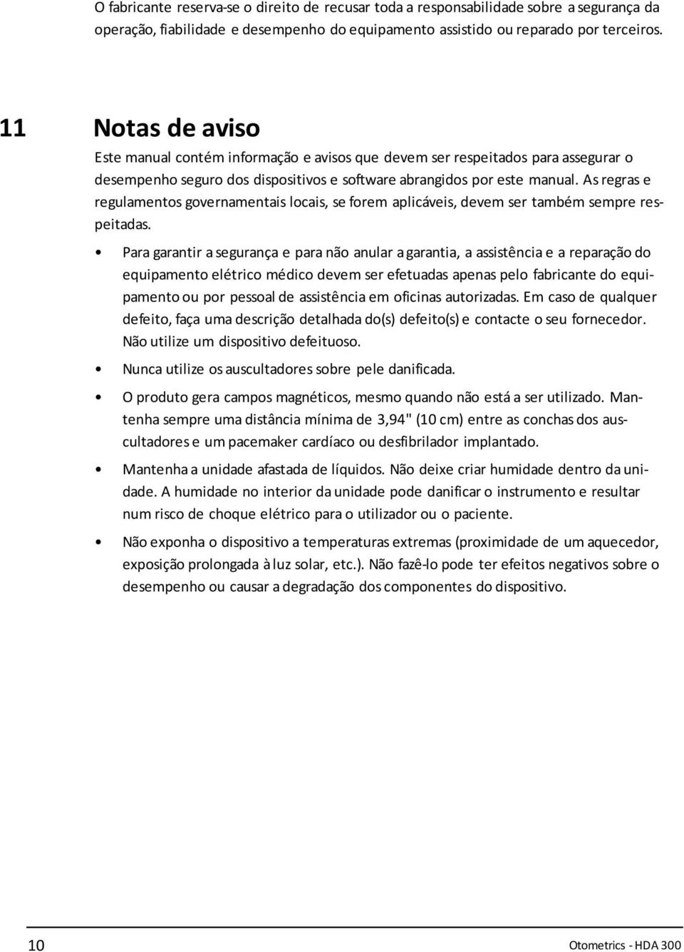 As regras e regulamentos governamentais locais, se forem aplicáveis, devem ser também sempre respeitadas.