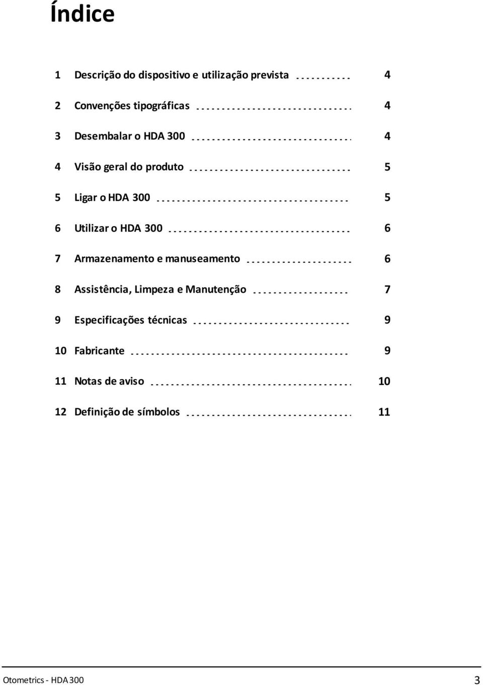 6 7 Armazenamento e manuseamento 6 8 Assistência, Limpeza e Manutenção 7 9 Especificações