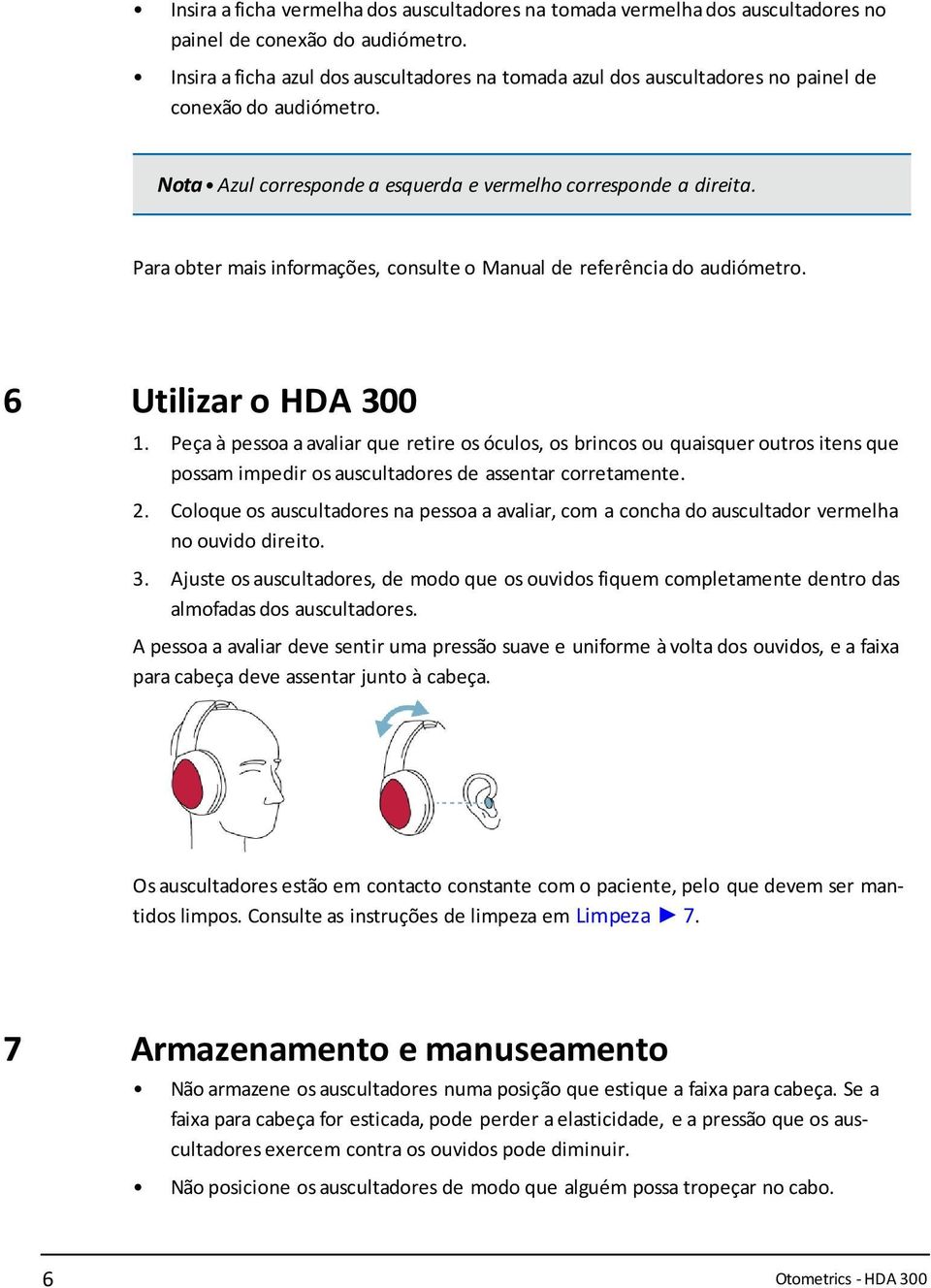 Para obter mais informações, consulte o Manual de referência do audiómetro. 6 Utilizar o HDA 300 1.