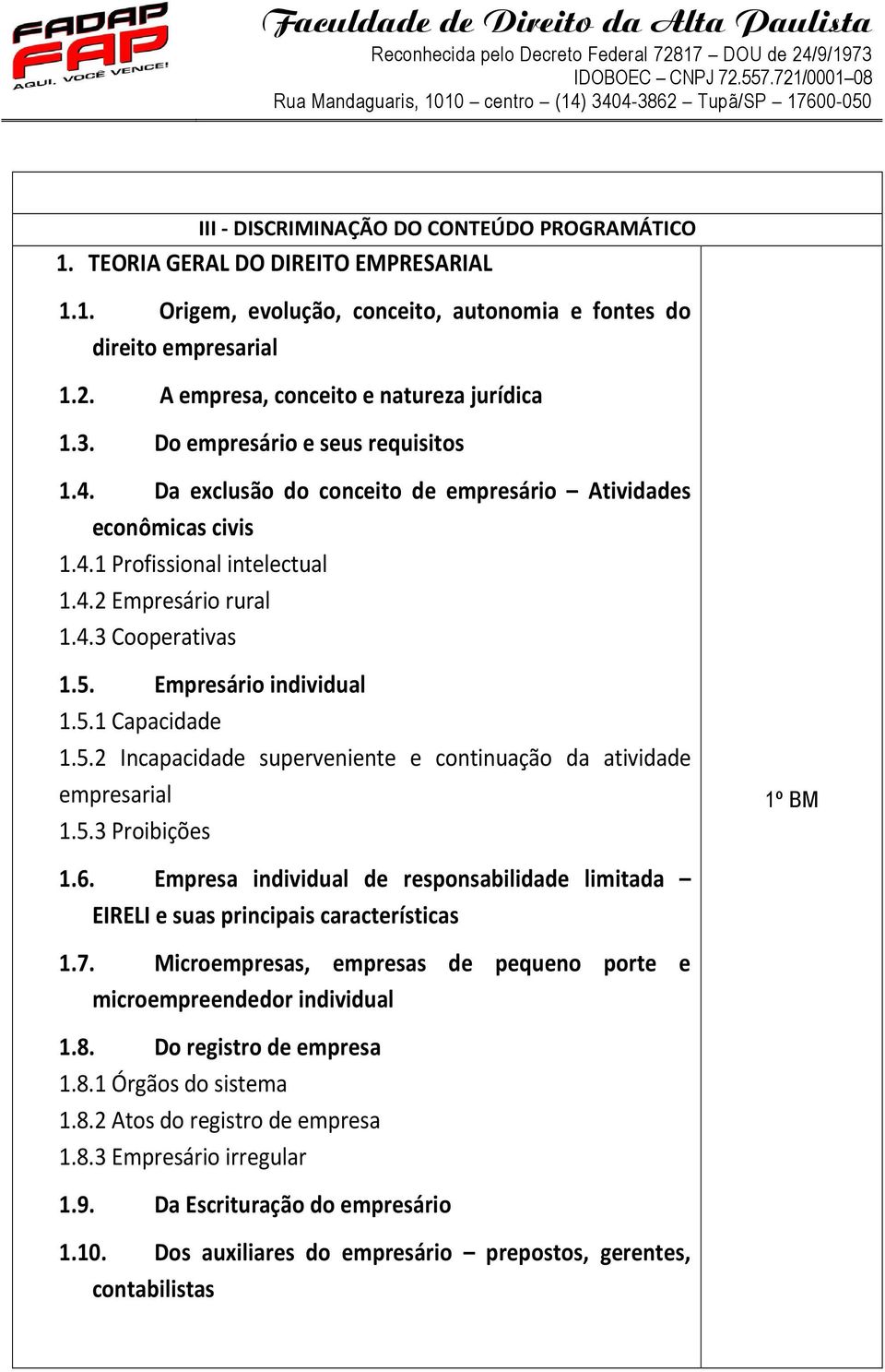 4.3 Cooperativas 1.5. Empresário individual 1.5.1 Capacidade 1.5.2 Incapacidade superveniente e continuação da atividade empresarial 1.5.3 Proibições 1º BM 1.6.