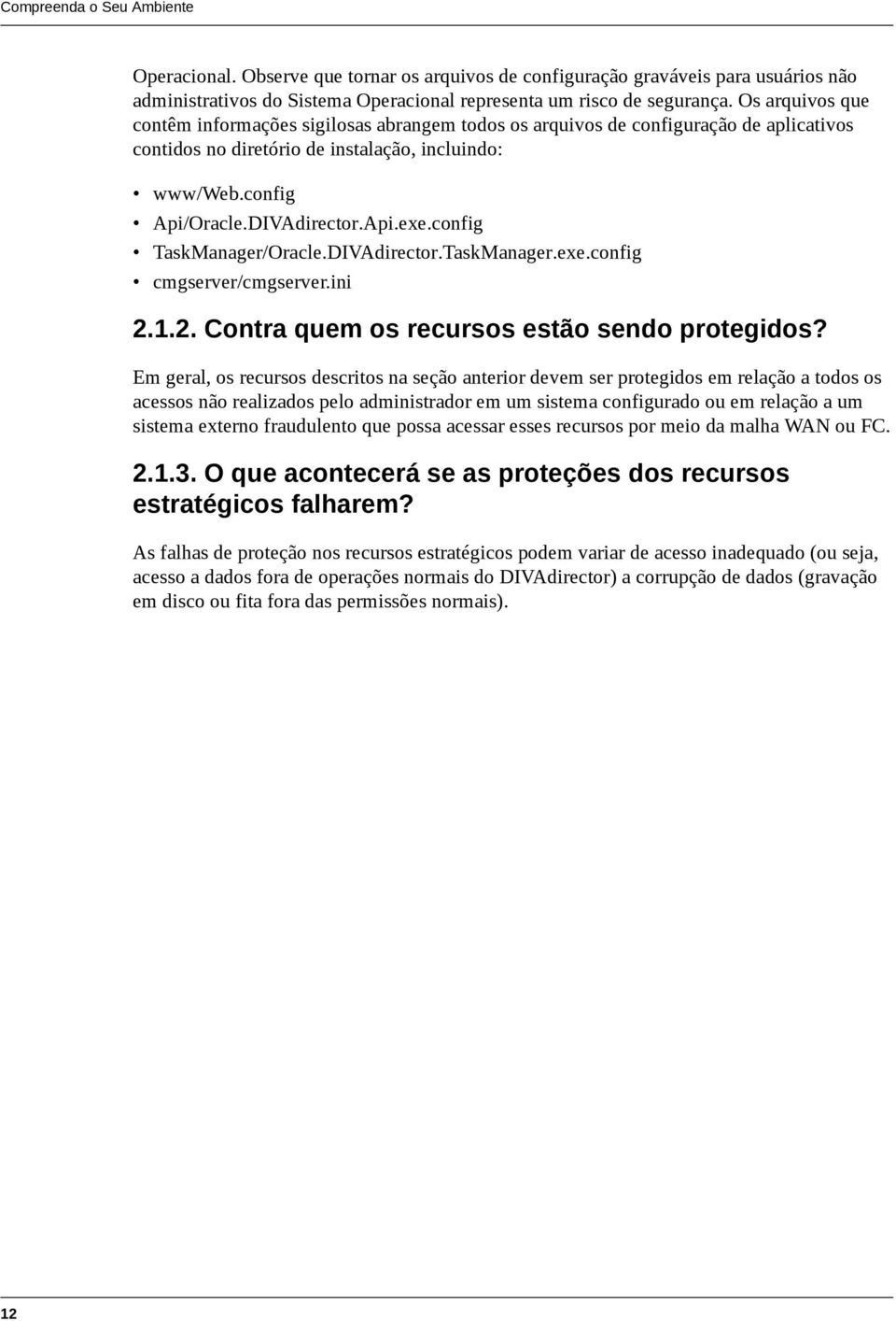 config TaskManager/Oracle.DIVAdirector.TaskManager.exe.config cmgserver/cmgserver.ini 2.1.2. Contra quem os recursos estão sendo protegidos?