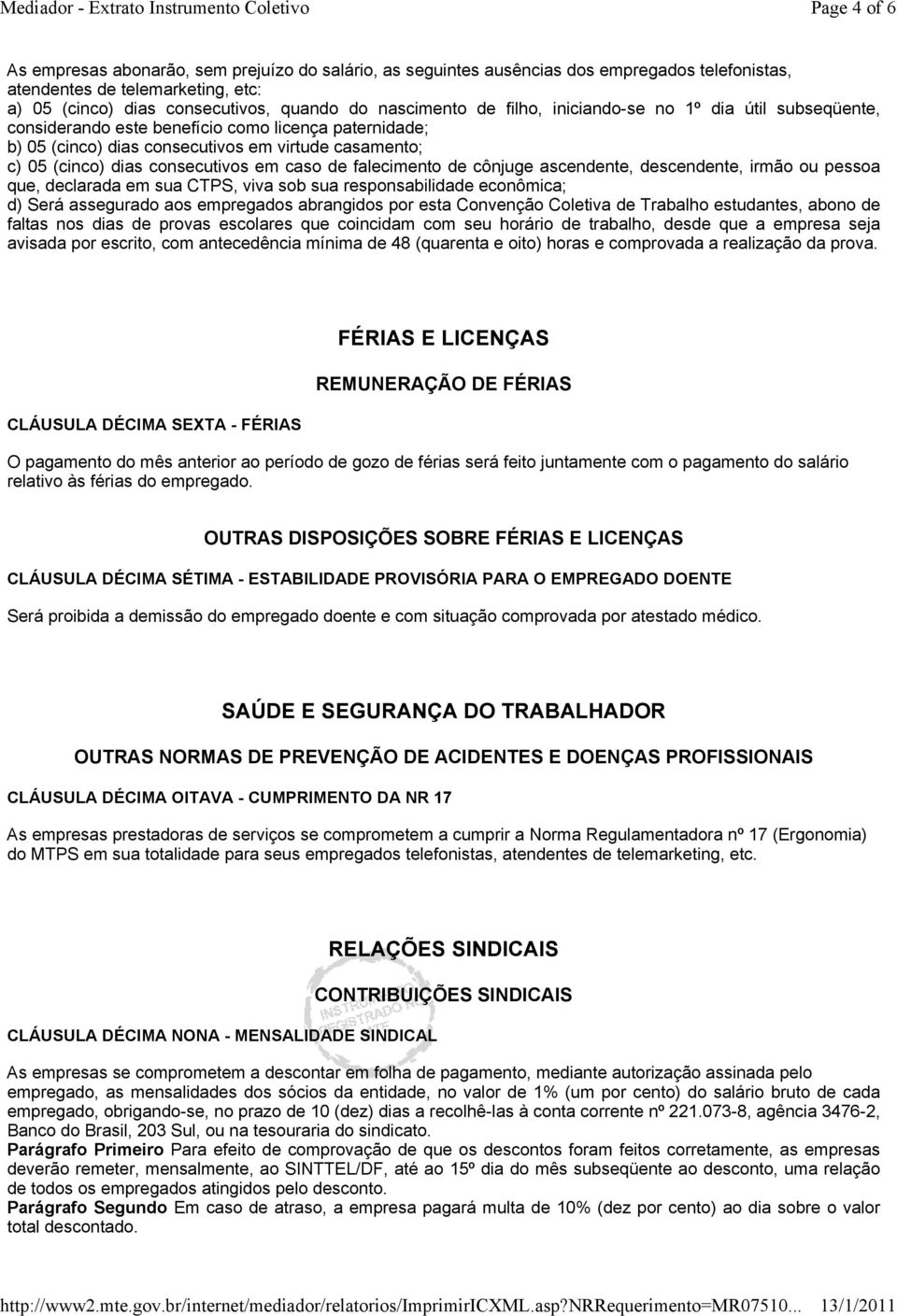 de falecimento de cônjuge ascendente, descendente, irmão ou pessoa que, declarada em sua CTPS, viva sob sua responsabilidade econômica; d) Será assegurado aos empregados abrangidos por esta Convenção