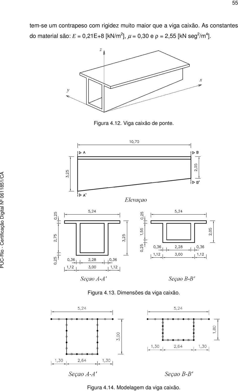 = 2,55 [kn seg 2 /m 4 ]. Figura 4.12. Viga caixão de ponte.