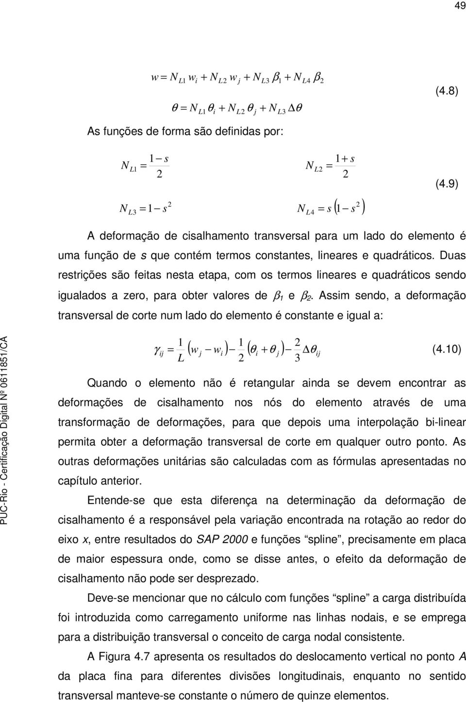 Duas restrições são feitas nesta etapa, com os termos lineares e quadráticos sendo igualados a zero, para obter valores de β 1 e β 2.