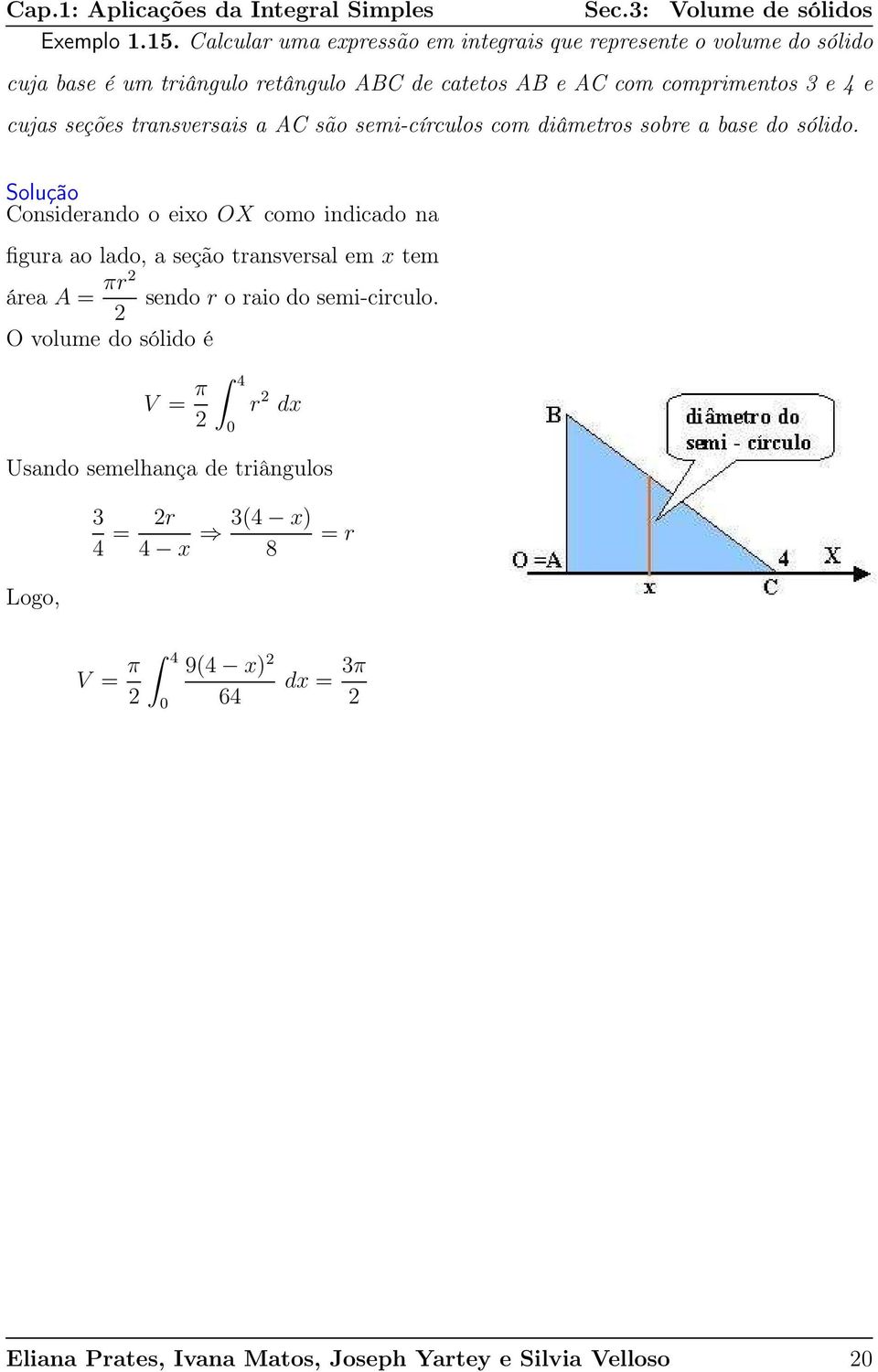 cujs seções trnsversis AC são semi-círculos com diâmetros sobre bse do sólido.