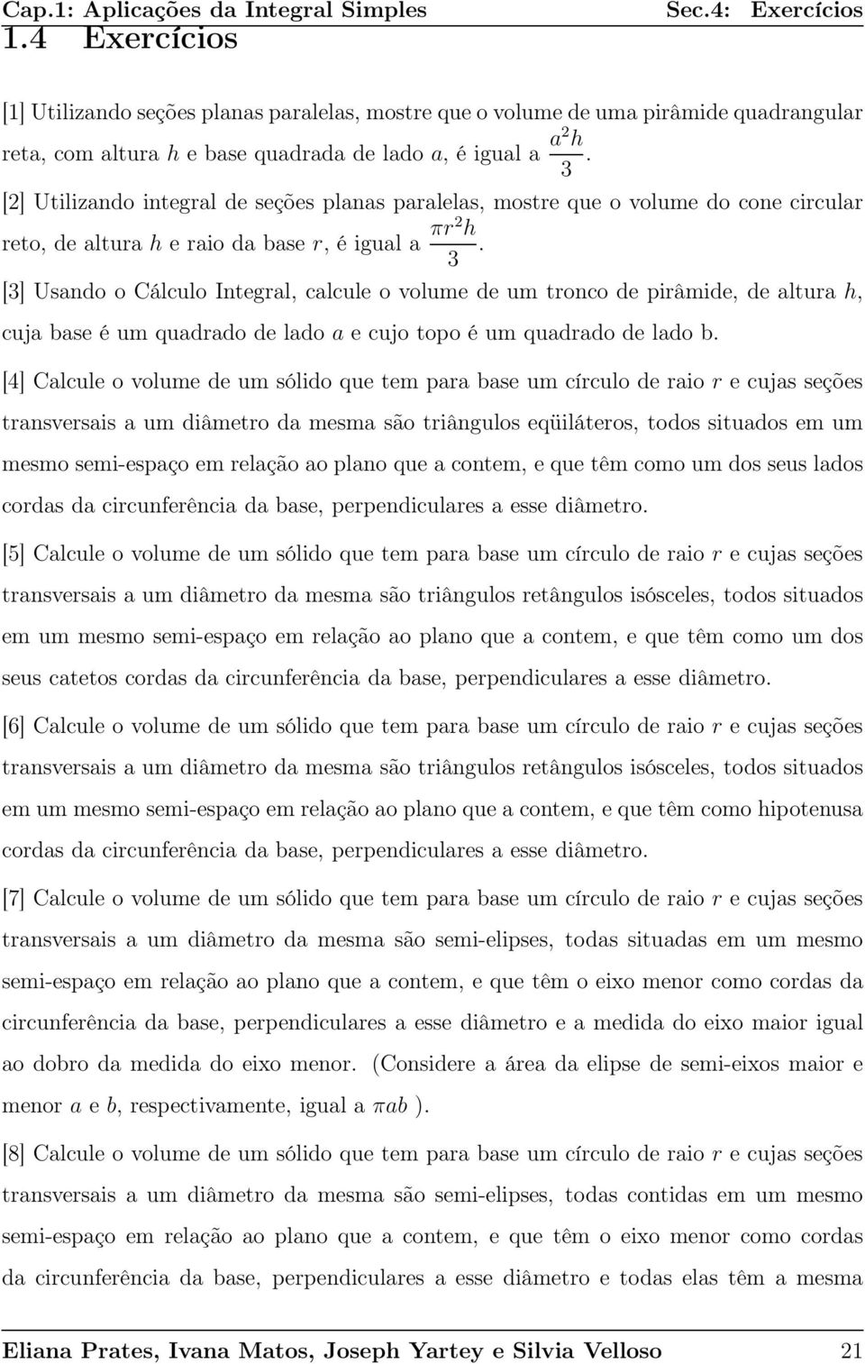 [3] Usndo o Cálculo Integrl, clcule o volume de um tronco de pirâmide, de ltur h, cuj bse é um qudrdo de ldo e cujo topo é um qudrdo de ldo b.