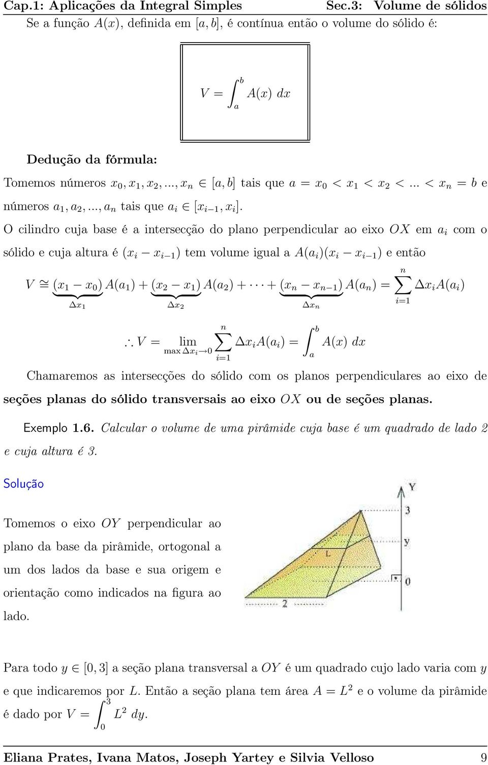 O cilindro cuj bse é intersecção do plno perpendiculr o eio OX em i com o sólido e cuj ltur é ( i i ) tem volume igul A( i )( i i ) e então V n = ( ) A( } {{ } ) + ( ) A( } {{ } ) + + ( n n ) A( } {{