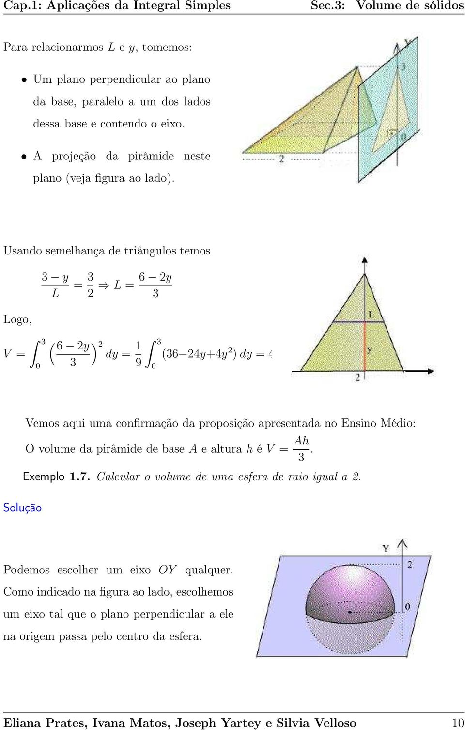 Usndo semelhnç de triângulos temos 3 L = 3 L = 6 3 Logo, V = 3 ( 6 3 ) d = 9 3 (36 4+4 ) d = 4 Vemos qui um confirmção d proposição presentd no Ensino Médio: O volume d