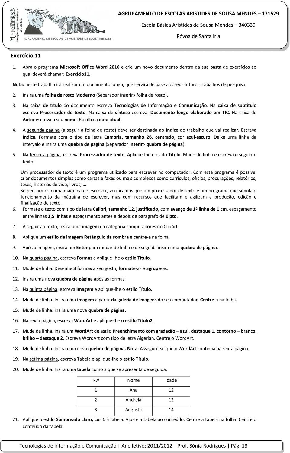 Na caixa de título do documento escreva Tecnologias de Informação e Comunicação. Na caixa de subtítulo escreva Processador de texto. Na caixa de síntese escreva: Documento longo elaborado em TIC.