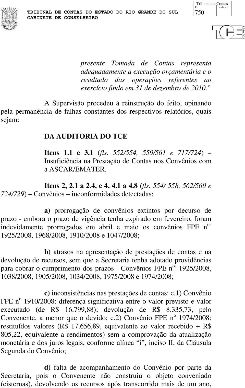 552/554, 559/561 e 717/724) Insuficiência na Prestação de Contas nos Convênios com a ASCAR/EMATER. Itens 2, 2.1 a 2.4, e 4, 4.1 a 4.8 (fls.