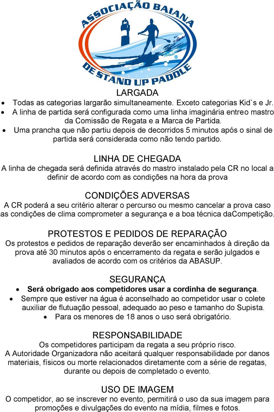 Uma prancha que não partiu depois de decorridos 5 minutos após o sinal de partida será considerada como não tendo partido.