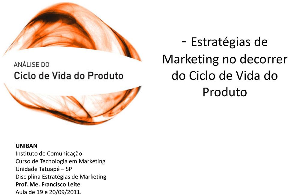 Marketing Prof. Me. Francisco Leite Aula de 19 e 20/09/2011.