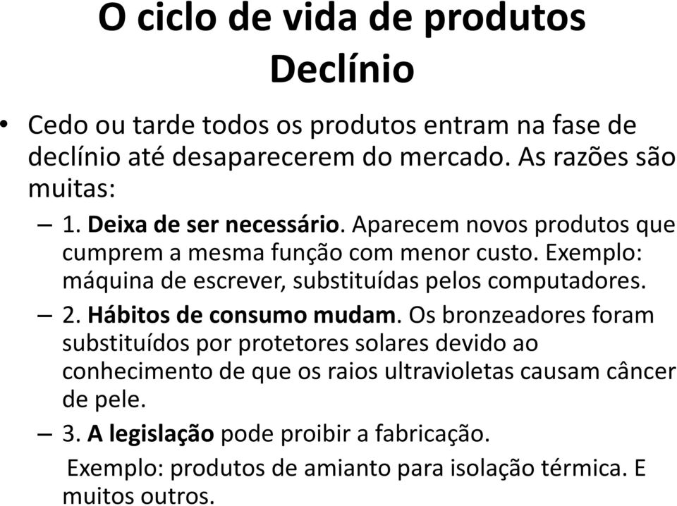 Exemplo: máquina de escrever, substituídas pelos computadores. 2. Hábitos de consumo mudam.