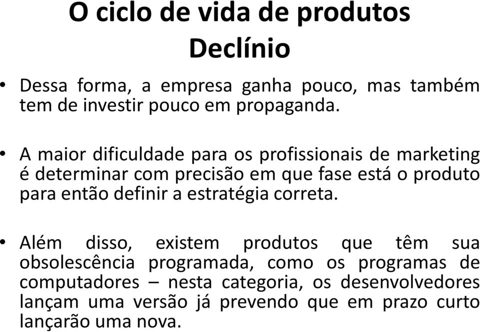 A maior dificuldade para os profissionais de marketing é determinar com precisão em que fase está o produto para então