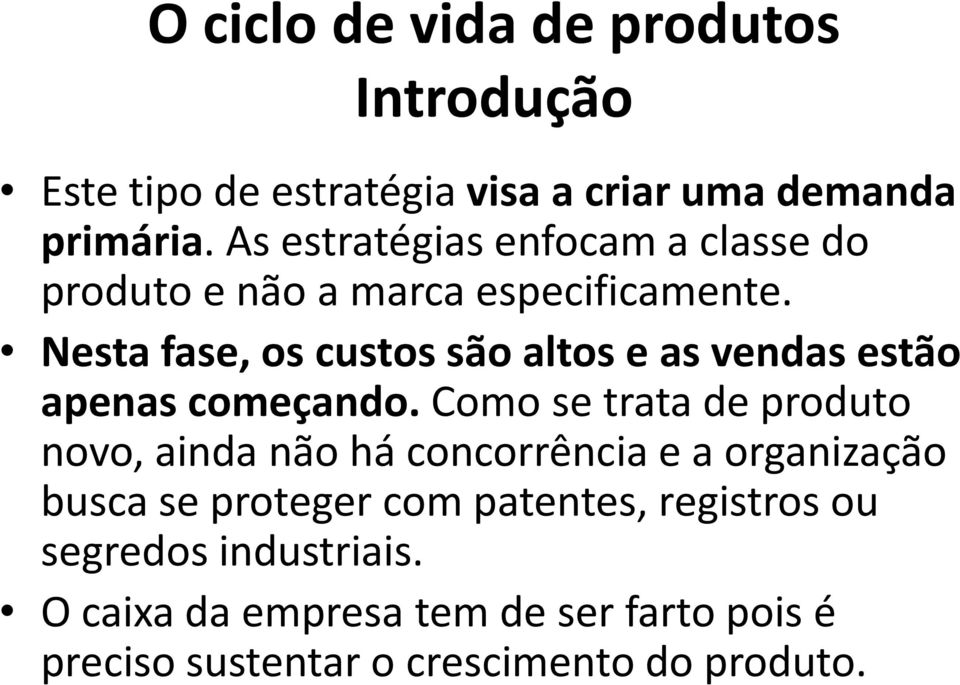 Nesta fase, os custos são altos e as vendas estão apenas começando.