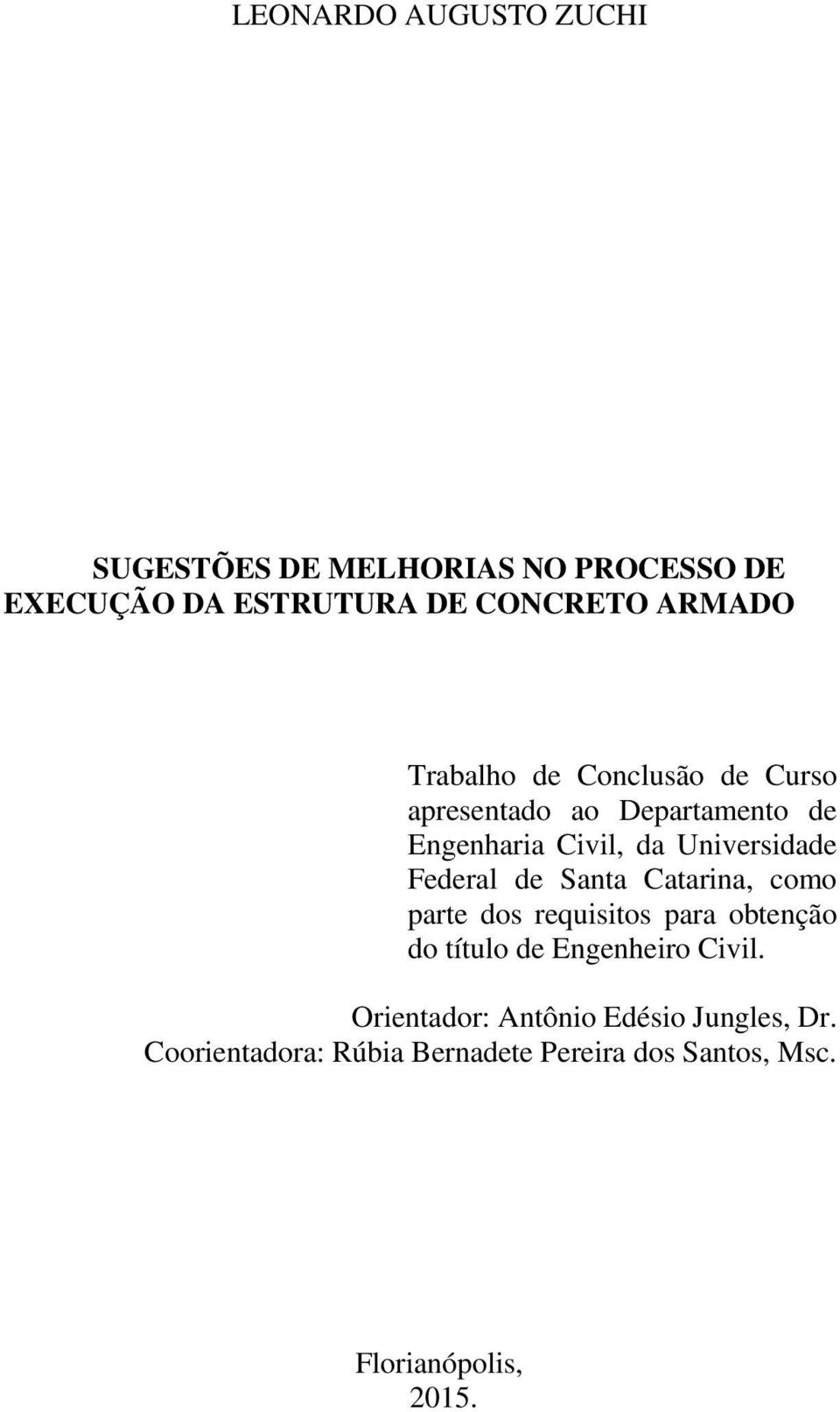 Federal de Santa Catarina, como parte dos requisitos para obtenção do título de Engenheiro Civil.