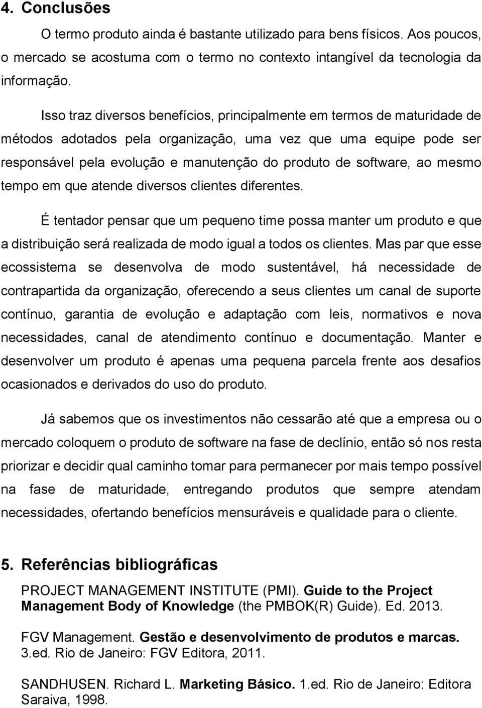 software, ao mesmo tempo em que atende diversos clientes diferentes.