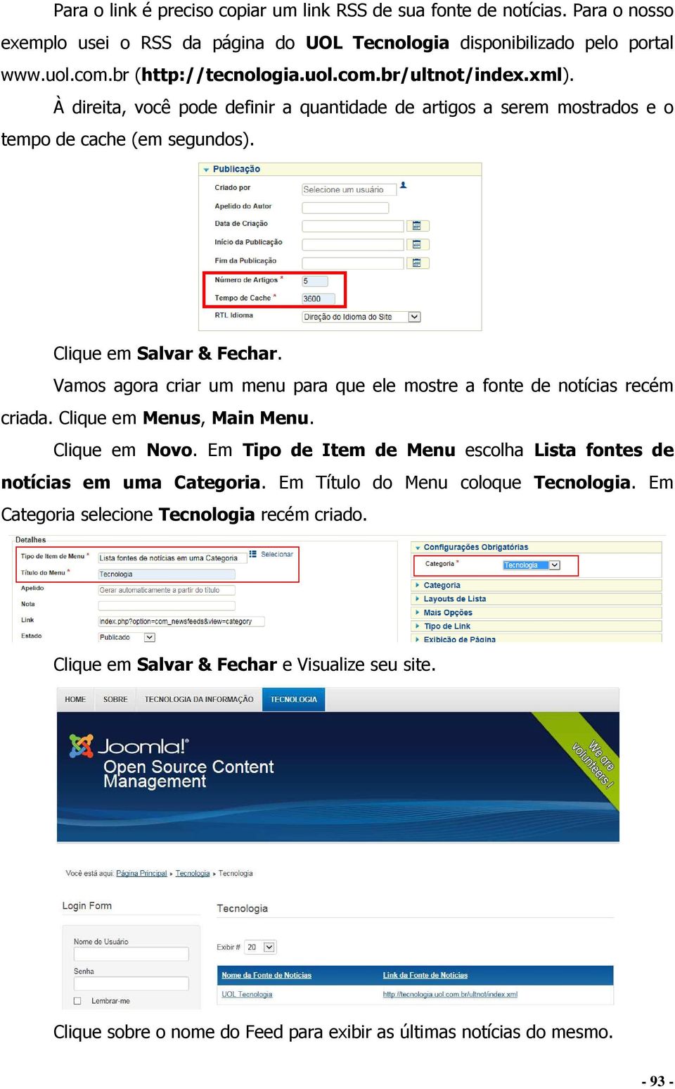 Vamos agora criar um menu para que ele mostre a fonte de notícias recém criada. Clique em Menus, Main Menu. Clique em Novo.