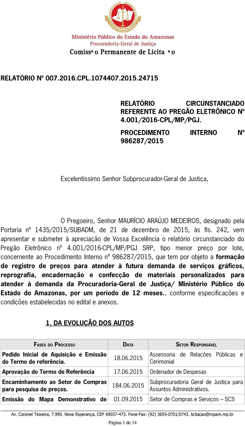 de 2015, às fls. 242, vem apresentar e submeter à apreciação de Vossa Excelência o relatório circunstanciado do Pregão Eletrônico nº 4.