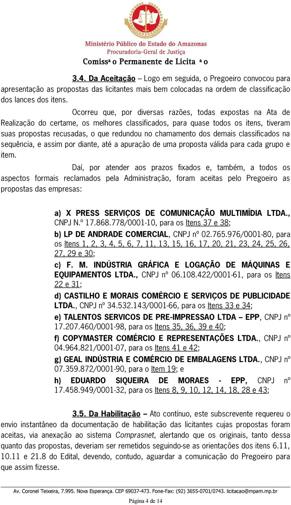 dos demais classificados na sequência, e assim por diante, até a apuração de uma proposta válida para cada grupo e item.