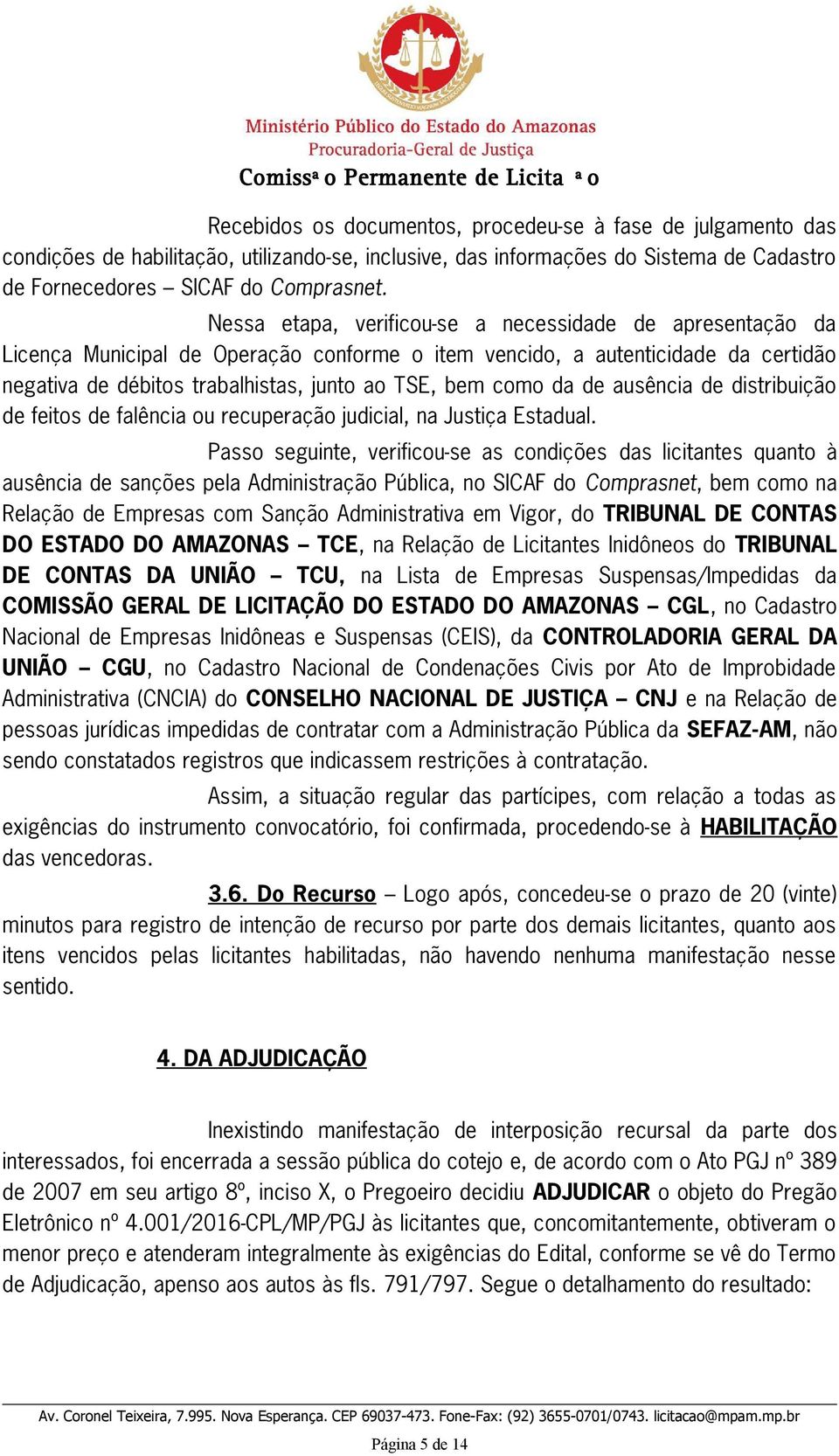 da de ausência de distribuição de feitos de falência ou recuperação judicial, na Justiça Estadual.