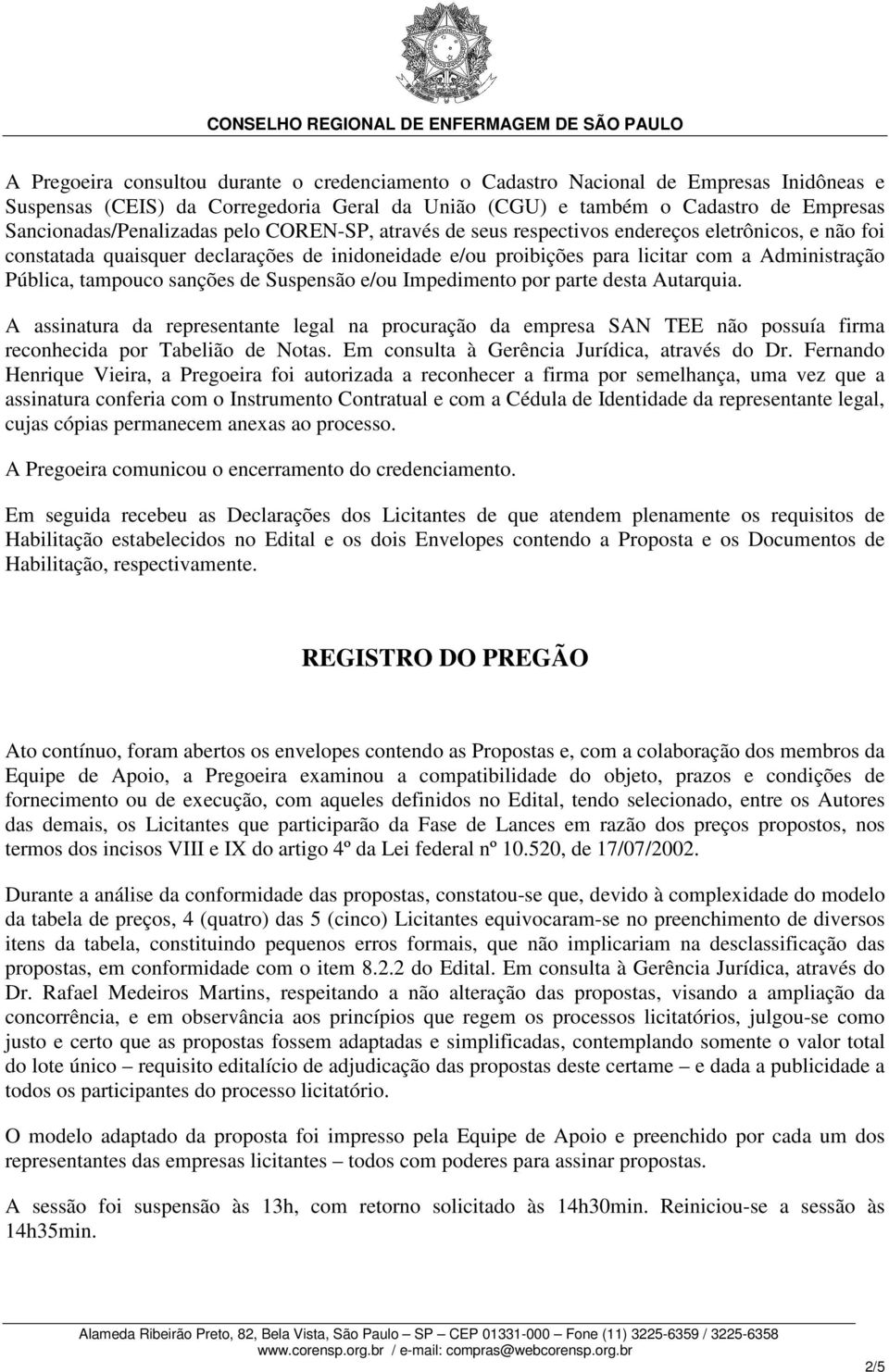 Pública, tampouco sanções de Suspensão e/ou Impedimento por parte desta Autarquia.