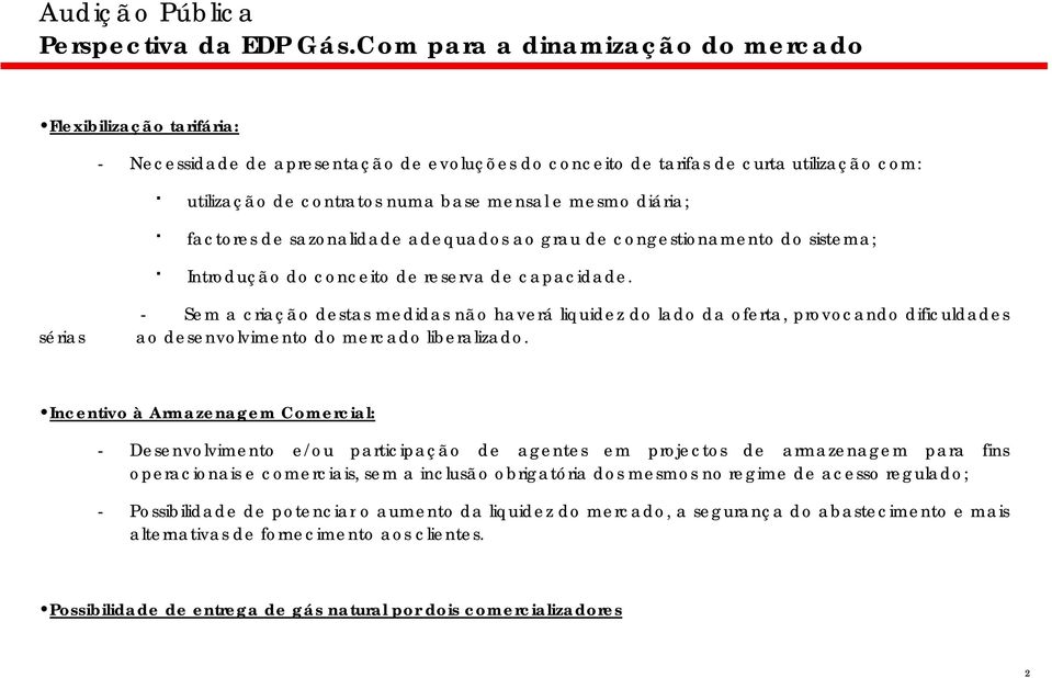 sérias - Sem a criação destas medidas não haverá liquidez do lado da oferta, provocando dificuldades ao desenvolvimento do mercado liberalizado.