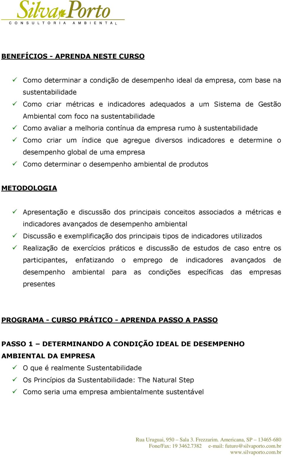 Como determinar o desempenho ambiental de produtos METODOLOGIA Apresentação e discussão dos principais conceitos associados a métricas e indicadores avançados de desempenho ambiental Discussão e