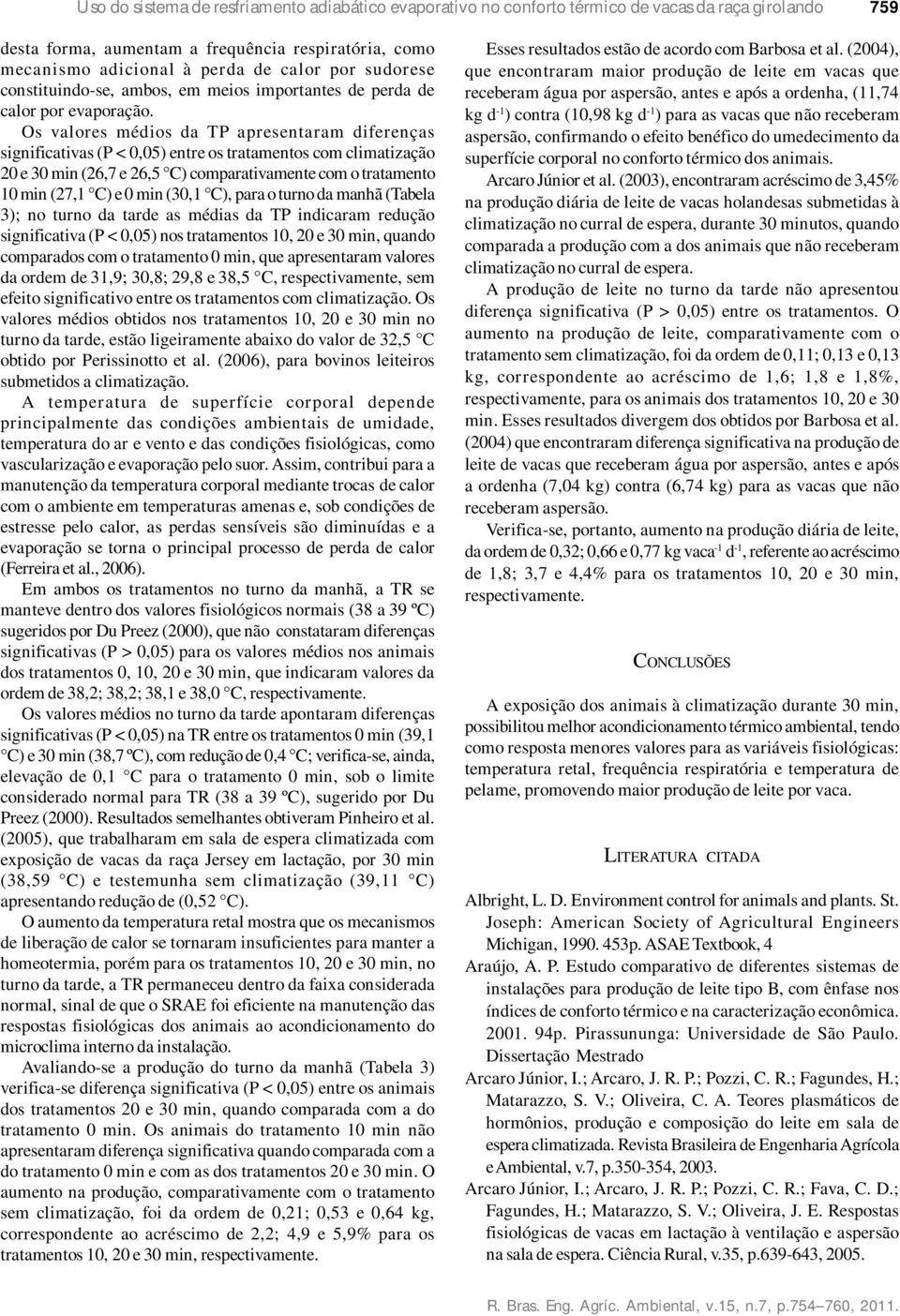 Os valores médios da TP apresentaram diferenças significativas (P < 0,05) entre os tratamentos com climatização 20 e 30 min (26,7 e 26,5 C) comparativamente com o tratamento 10 min (27,1 C) e 0 min