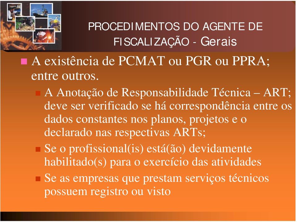 constantes nos planos, projetos e o declarado nas respectivas ARTs; Se o profissional(is) está(ão)