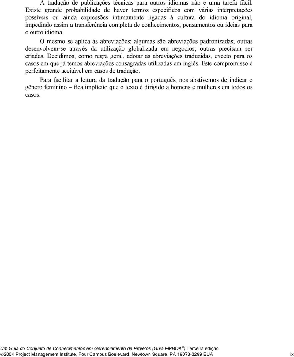 completa de conhecimentos, pensamentos ou idéias para o outro idioma.