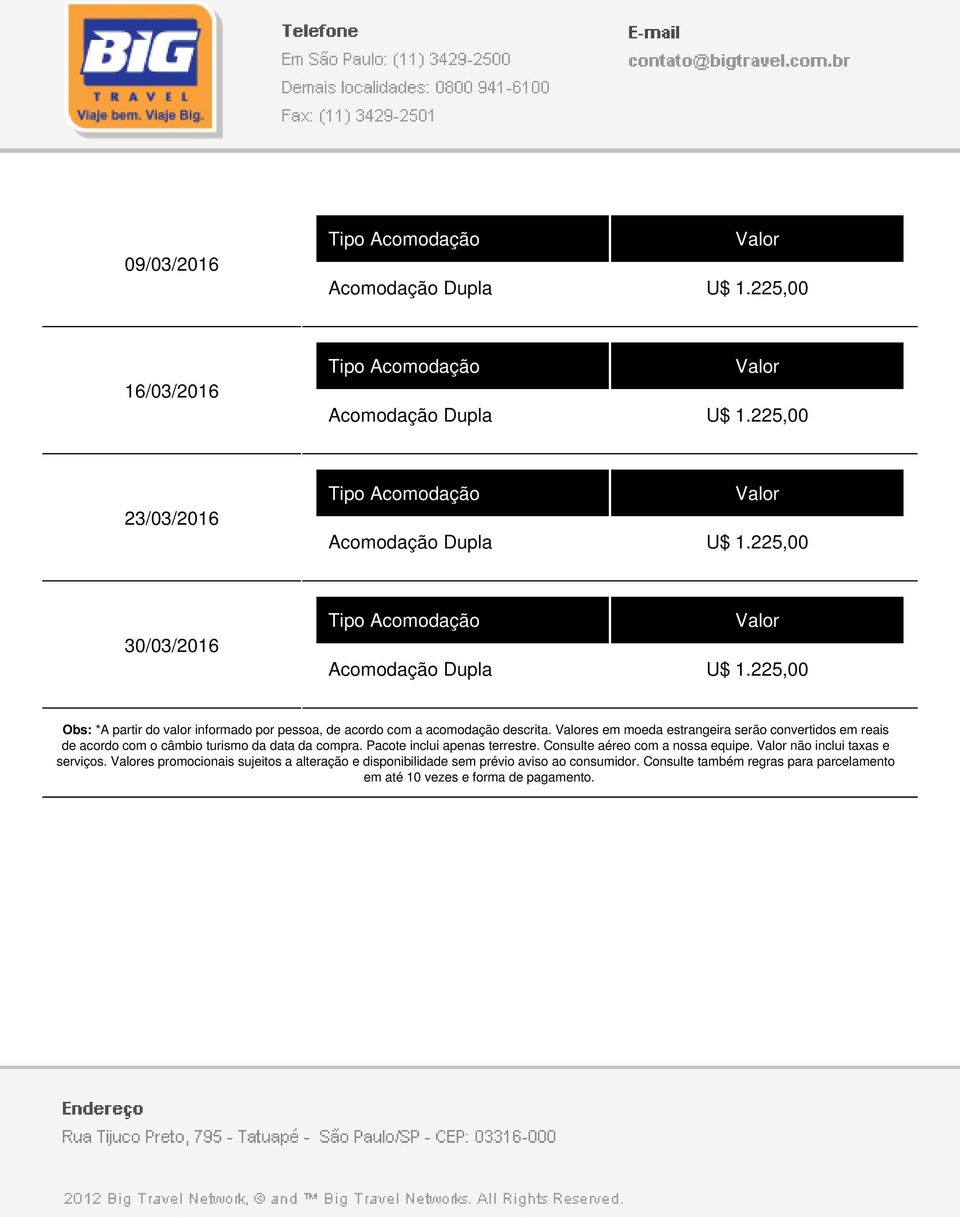 es em moeda estrangeira serão convertidos em reais de acordo com o câmbio turismo da data da compra.