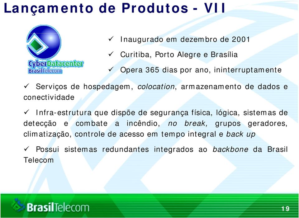 dispõe de segurança física, lógica, sistemas de detecção e combate a incêndio, no break, grupos geradores,