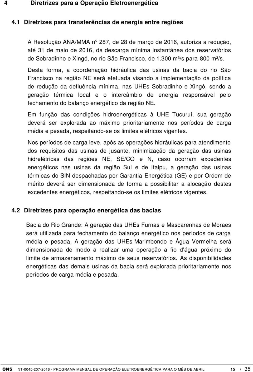 reservatórios de Sobradinho e Xingó, no rio São Francisco, de 1.300 m³/s para 800 m³/s.