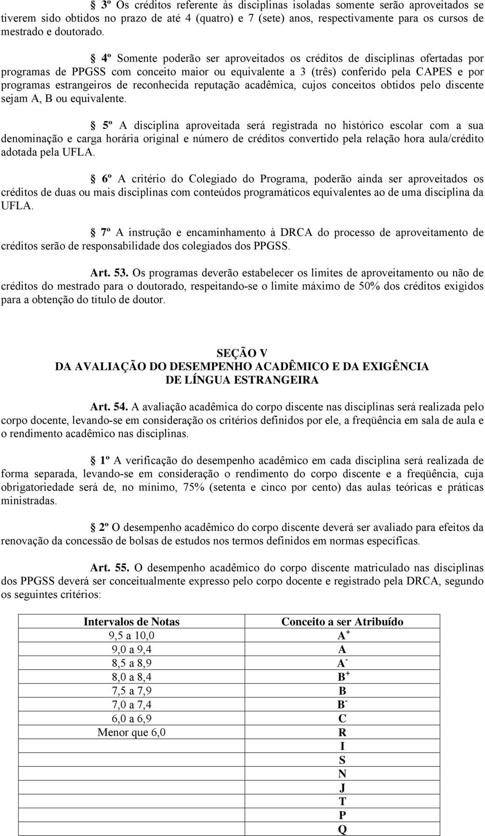 reconhecida reputação acadêmica, cujos conceitos obtidos pelo discente sejam A, B ou equivalente.