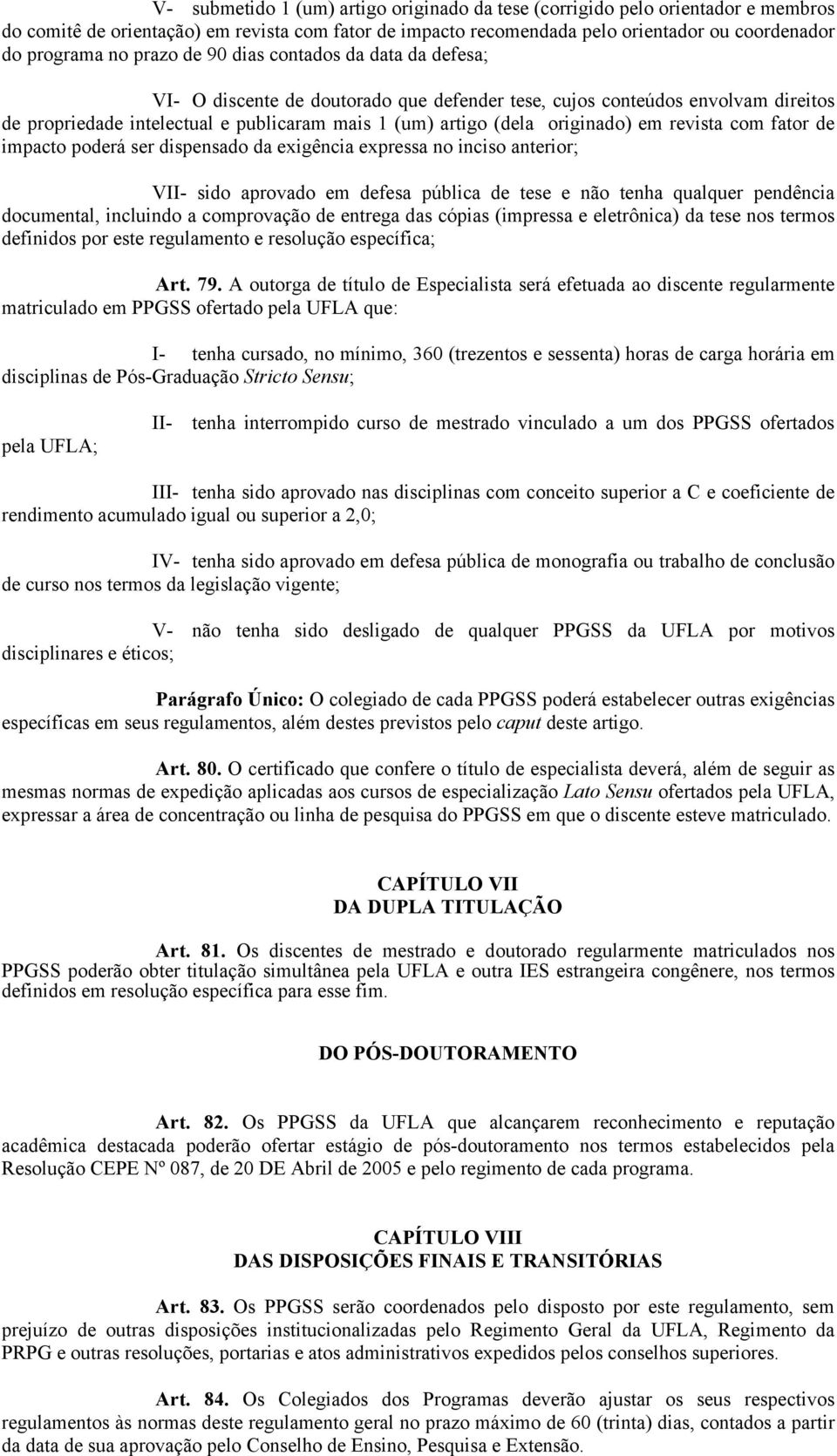 originado) em revista com fator de impacto poderá ser dispensado da exigência expressa no inciso anterior; VII- sido aprovado em defesa pública de tese e não tenha qualquer pendência documental,