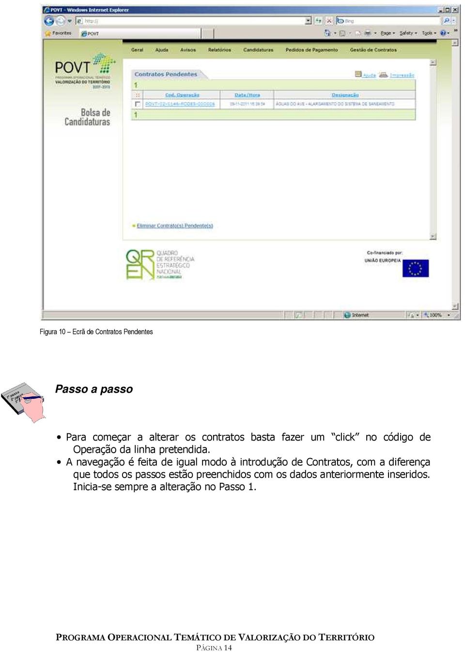 A navegação é feita de igual modo à introdução de Contratos, com a diferença que todos