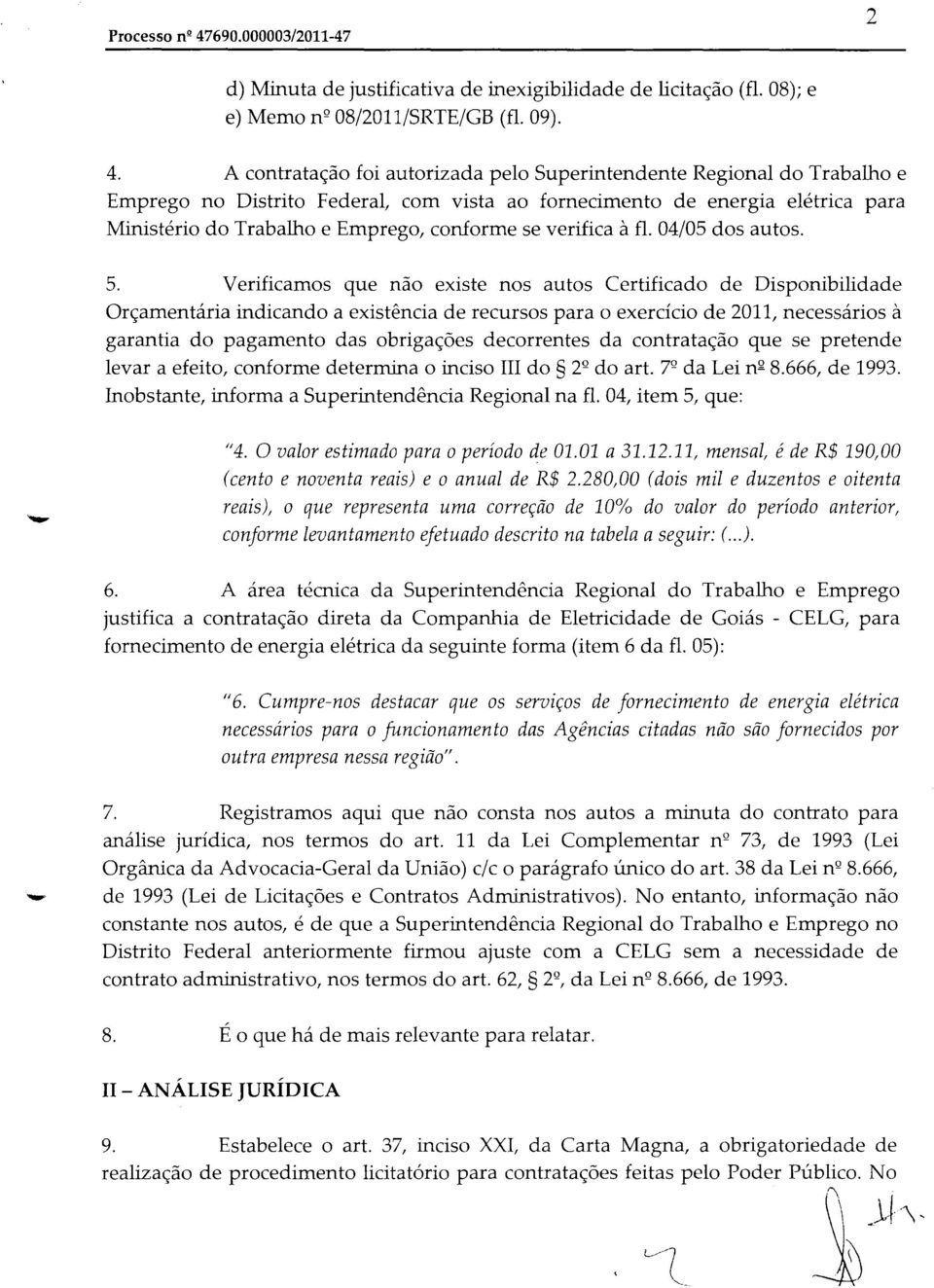 verifica à fl. 04/05 dos autos. 5.