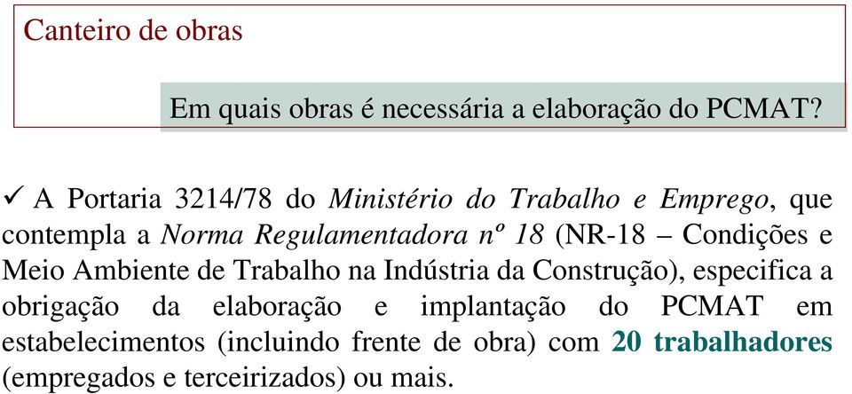 18 (NR-18 Condições e Meio Ambiente de Trabalho na Indústria da Construção), especifica a