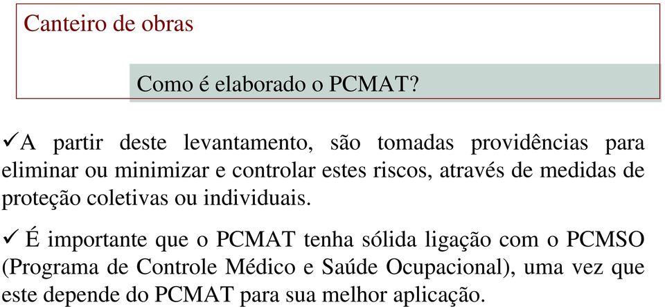 controlar estes riscos, através de medidas de proteção coletivas ou individuais.