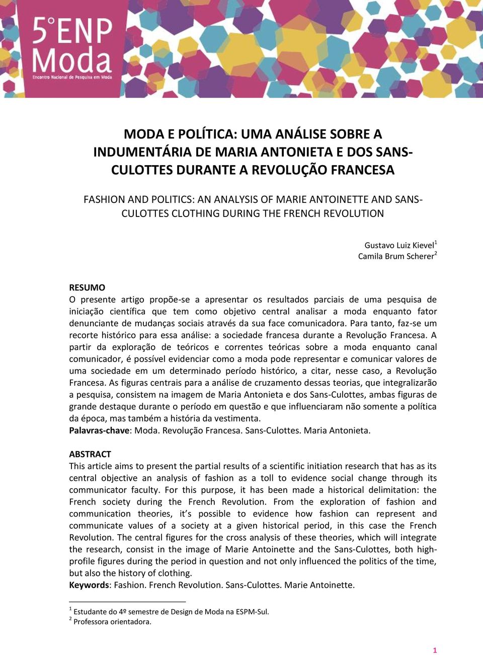 tem como objetivo central analisar a moda enquanto fator denunciante de mudanças sociais através da sua face comunicadora.