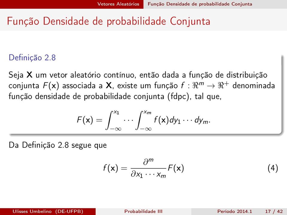 função f : R m R + denominada função densidade de probabilidade conjunta (fdpc), tal que, F (x) = Da Definição 2.