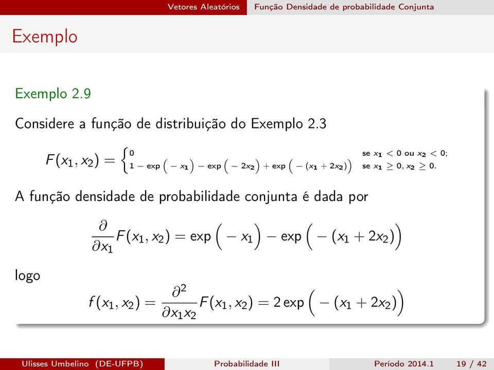 3 F (x 1, x 2 ) = { 0 ( ) ( ) ( ) se x1 < 0 ou x 2 < 0; 1 exp x 1 exp 2x 2 + exp (x 1 + 2x 2 ) se x 1 0, x 2 0.