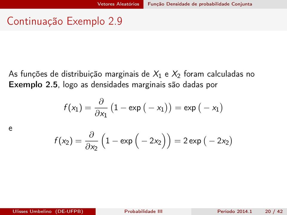 5, logo as densidades marginais são dadas por e f (x 1 ) = f (x 2 ) = ( ( )) ( ) 1 exp x1 =