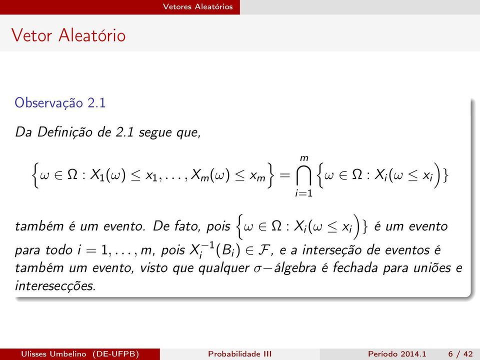 De fato, pois i=1 {ω Ω : X i (ω x i ) } {ω Ω : X i (ω x i ) } é um evento para todo i = 1,.