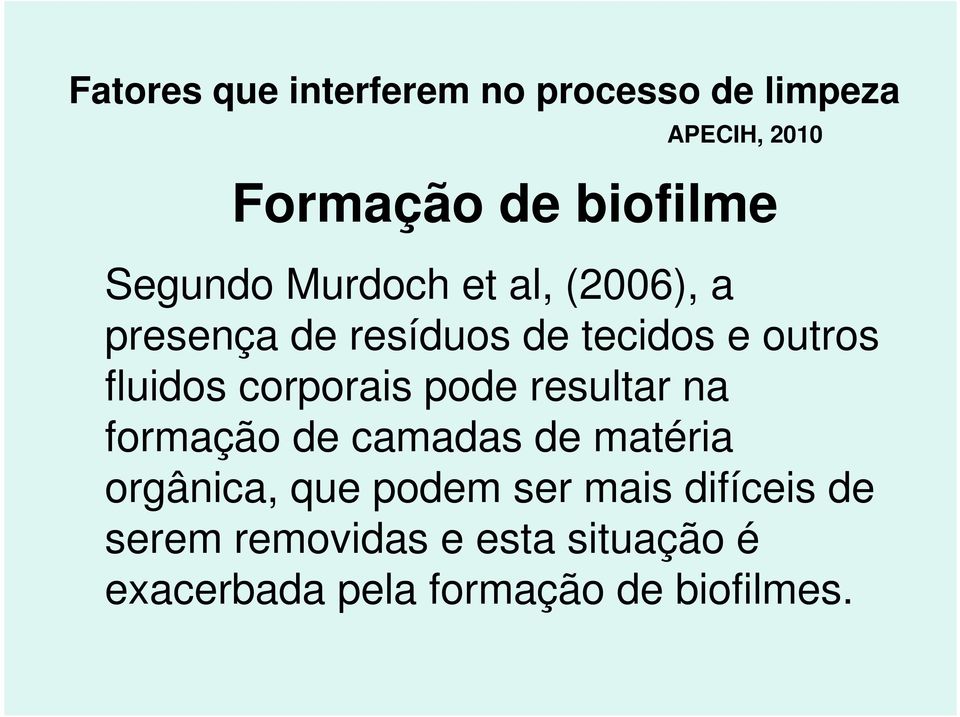 corporais pode resultar na formação de camadas de matéria orgânica, que podem ser