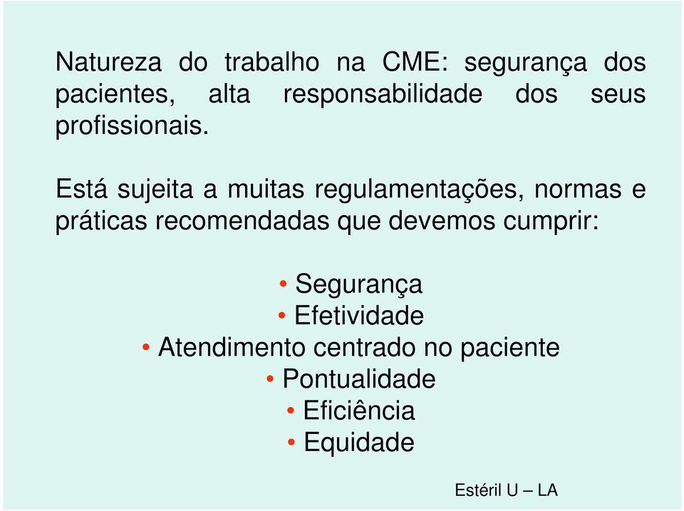 Está sujeita a muitas regulamentações, normas e práticas recomendadas