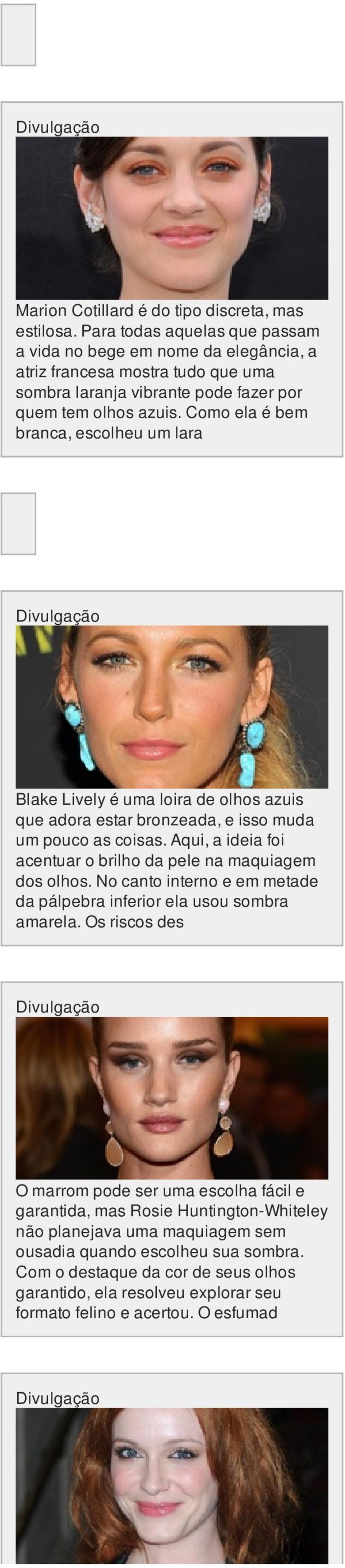 Como ela é bem branca, escolheu um lara Blake Lively é uma loira de olhos azuis que adora estar bronzeada, e isso muda um pouco as coisas.