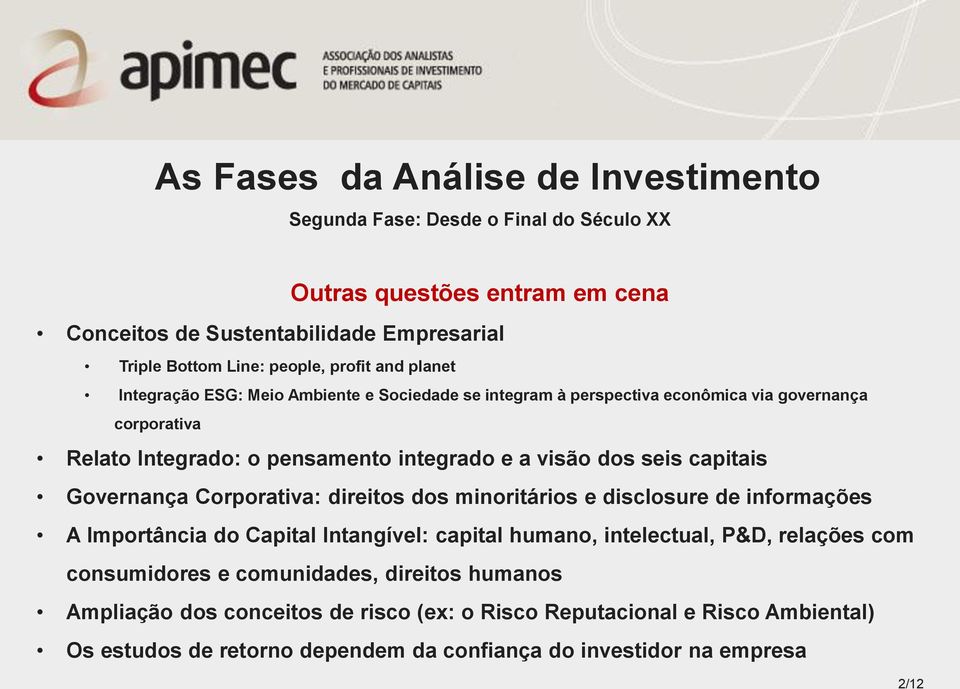 seis capitais Governança Corporativa: direitos dos minoritários e disclosure de informações A Importância do Capital Intangível: capital humano, intelectual, P&D, relações com